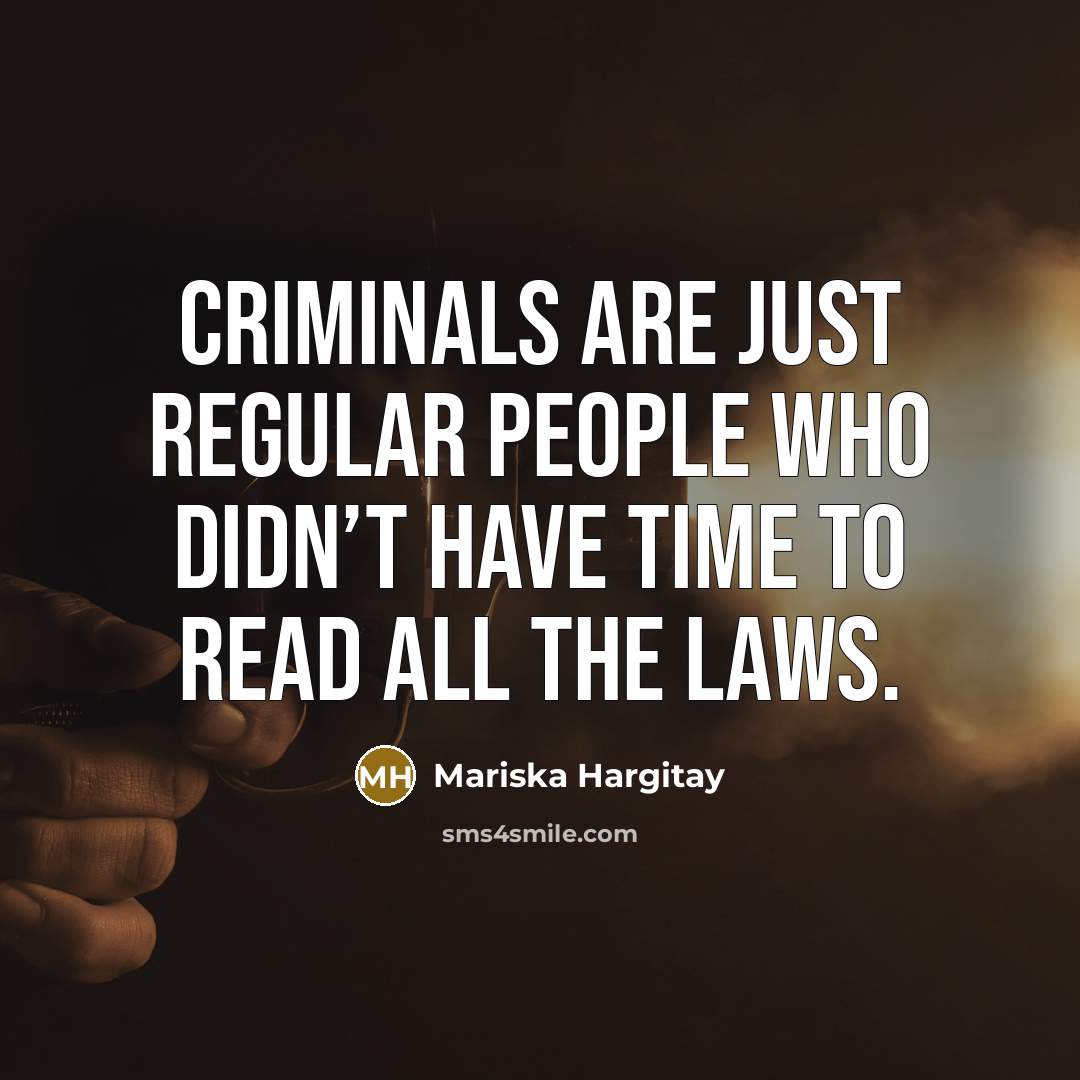 “Criminals are just regular people who didn’t have time to…” quote by Mariska Hargitay