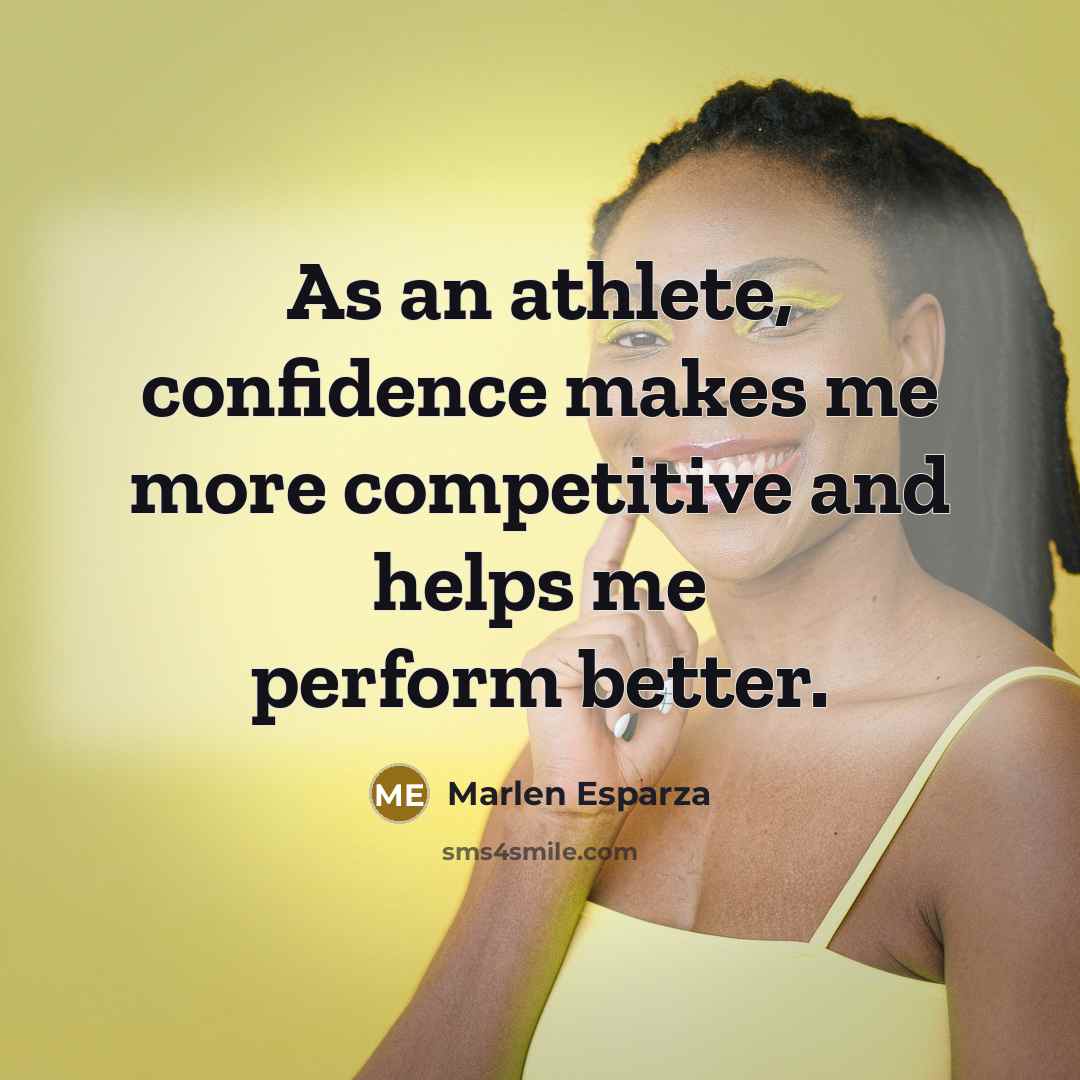 “As an athlete, confidence makes me more competitive and helps…” quote by Marlen Esparza