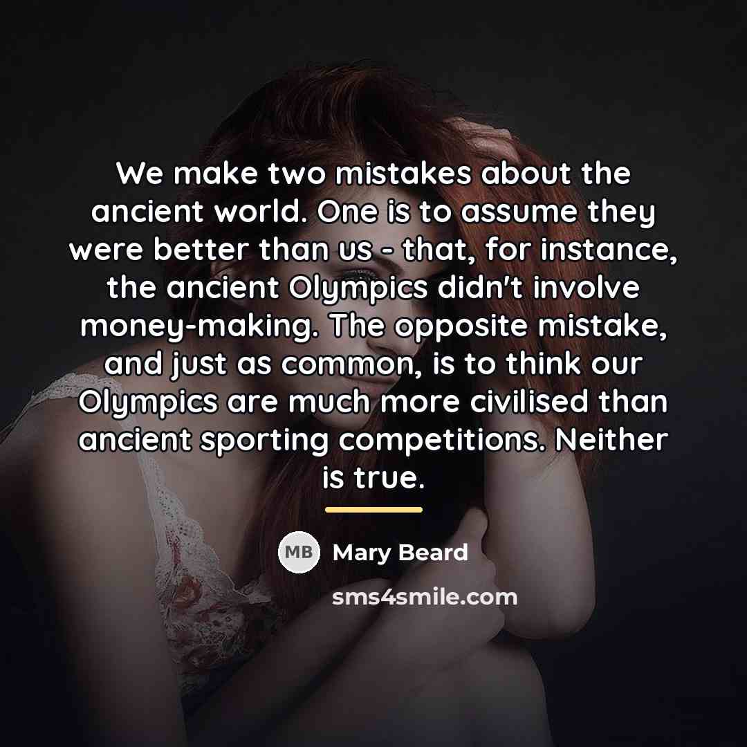 “We make two mistakes about the ancient world. One is…” quote by Mary Beard