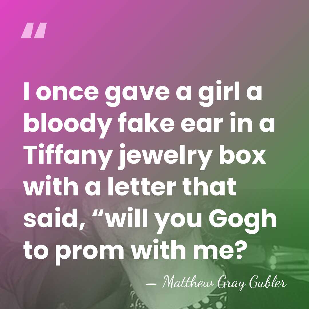 I once gave a girl a bloody fake ear in a Tiffany&hellip; - Matthew Gray Gubler