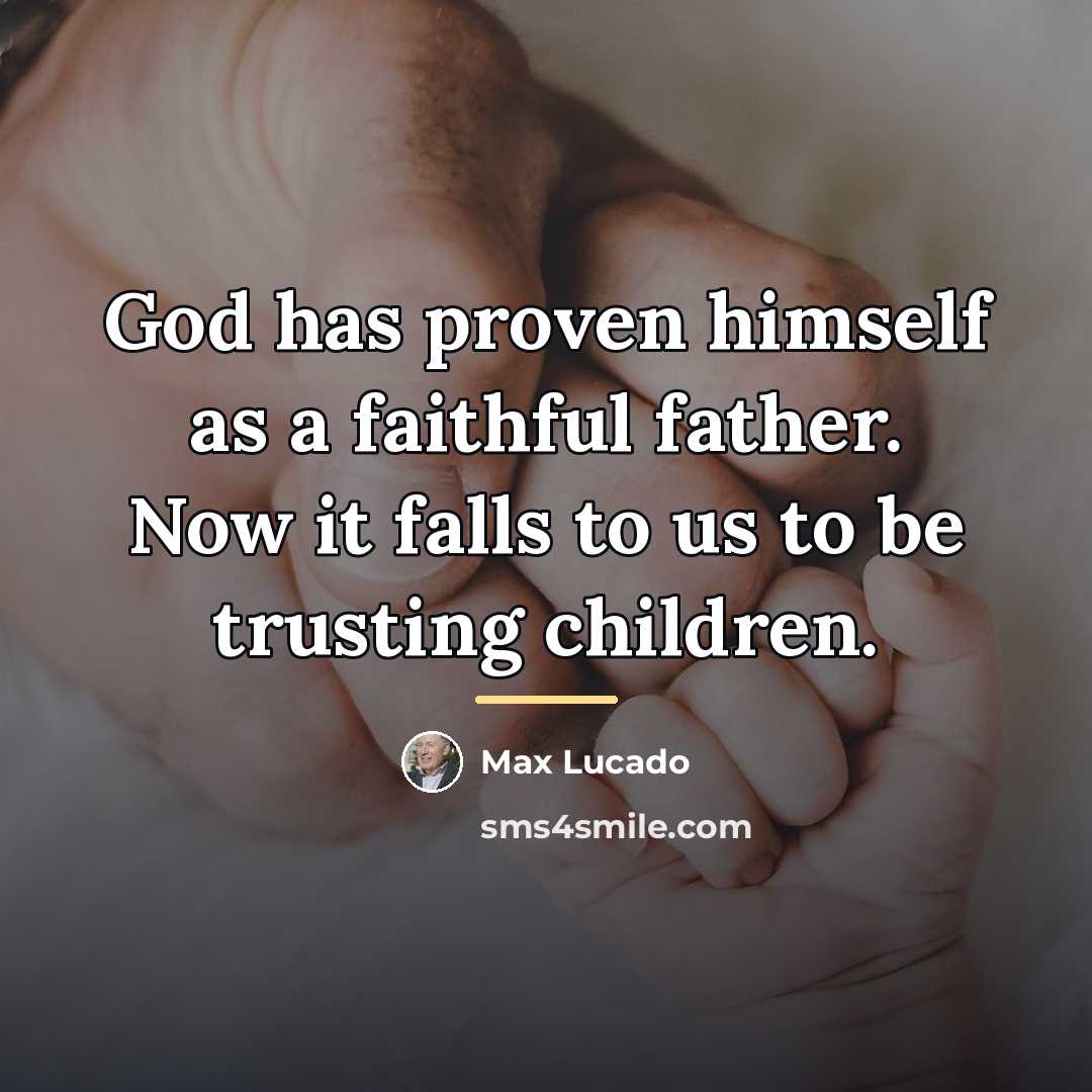 “God has proven himself as a faithful father. Now it…” quote by Max Lucado