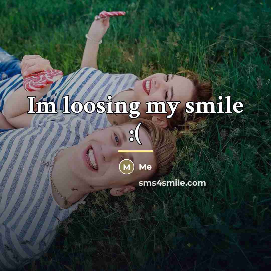 “Im loosing my smile :(…” quote by Me