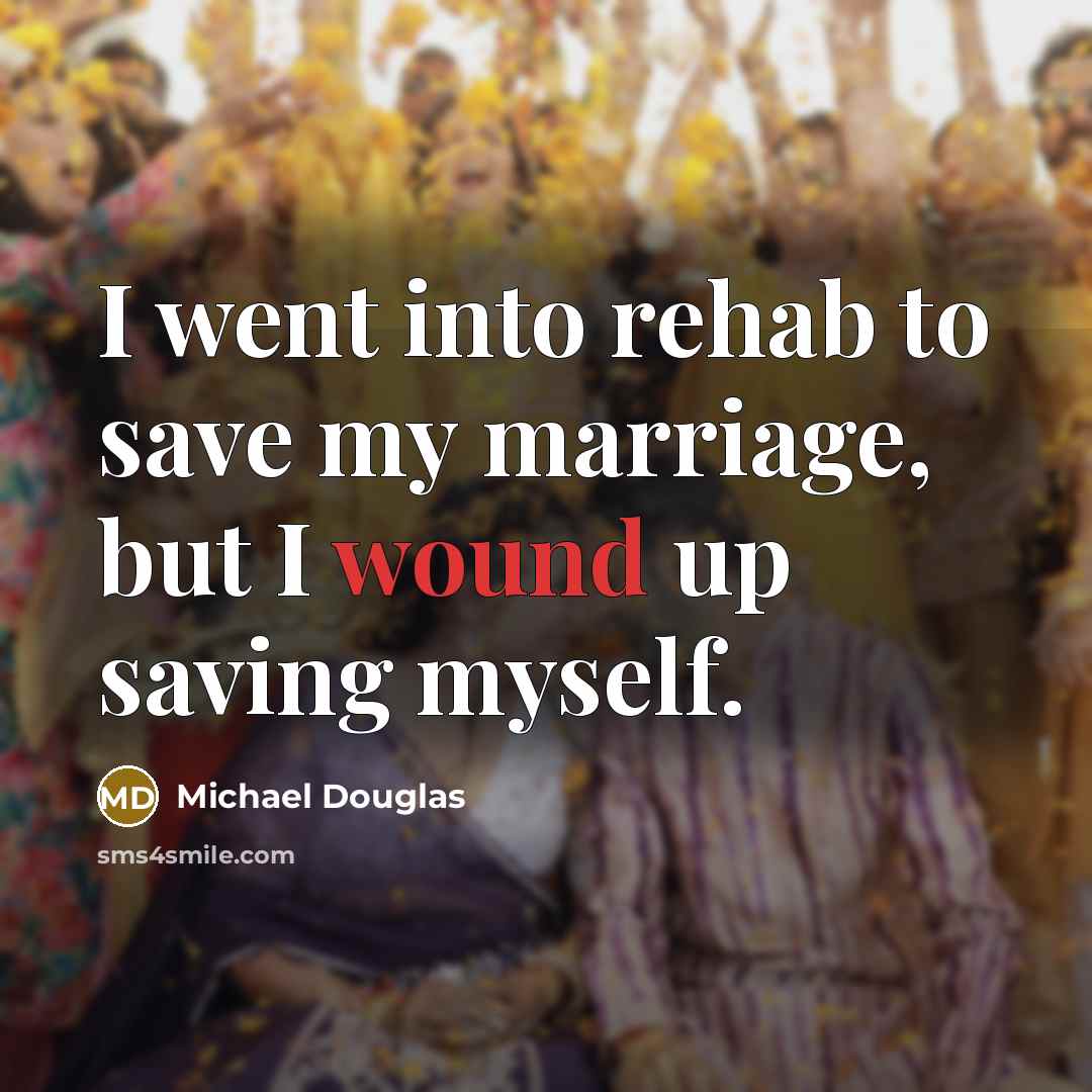 “I went into rehab to save my marriage, but I…” quote by Michael Douglas