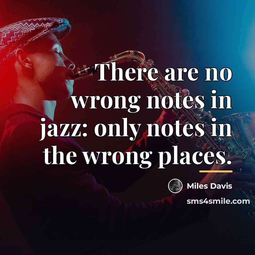 “There are no wrong notes in jazz: only notes in…” quote by Miles Davis