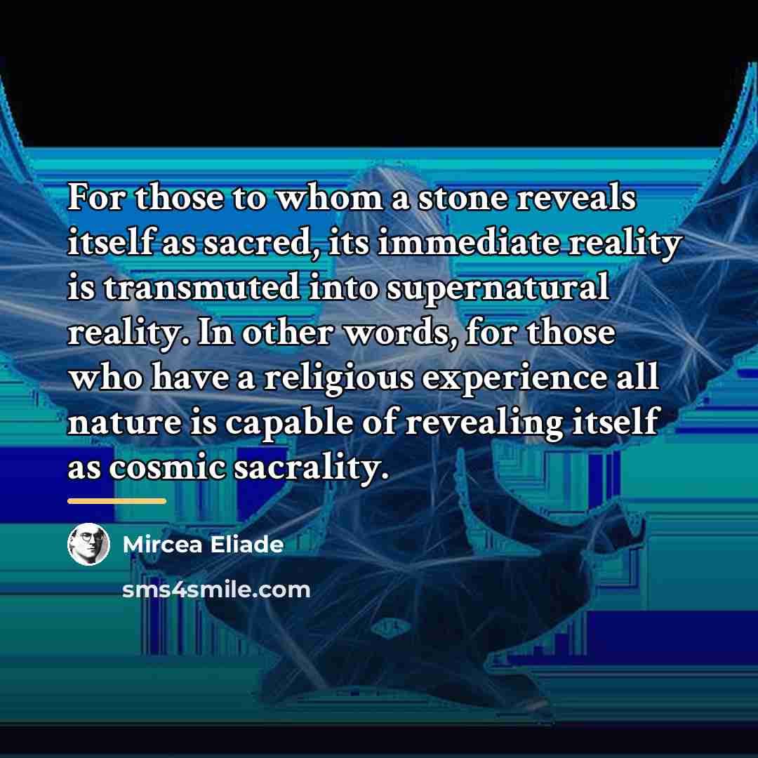 “For those to whom a stone reveals itself as sacred,…” quote by Mircea Eliade