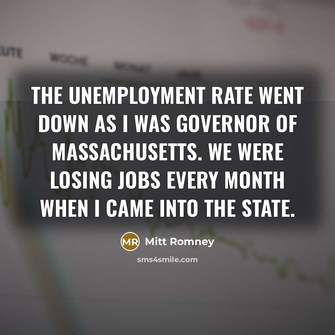 “The unemployment rate went down as I was governor of…” quote by Mitt Romney