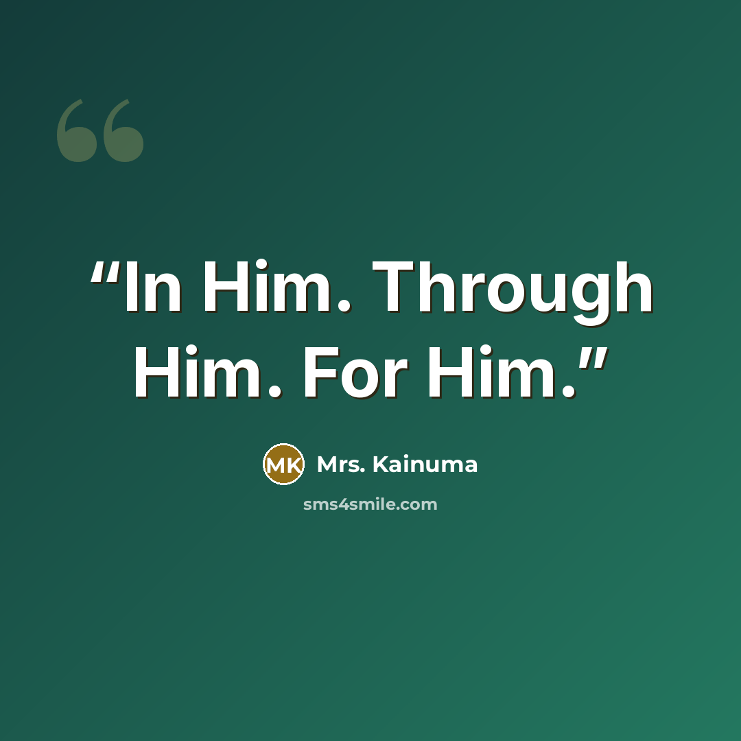 “In Him. Through Him. For Him.” quote by Mrs. Kainuma