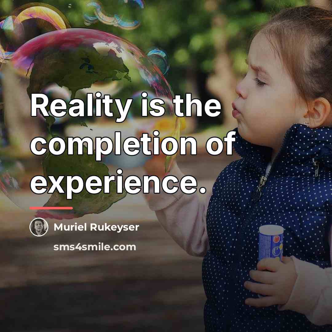 “Reality is the completion of experience.…” quote by Muriel Rukeyser