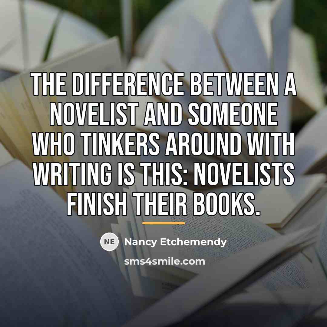 “The difference between a novelist and someone who tinkers around…” quote by Nancy Etchemendy