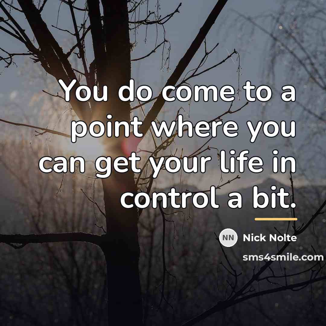 “You do come to a point where you can get…” quote by Nick Nolte