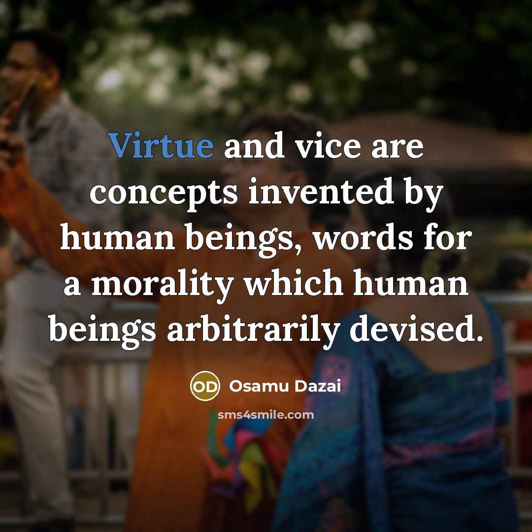 “Virtue and vice are concepts invented by human beings, words…” quote by Osamu Dazai