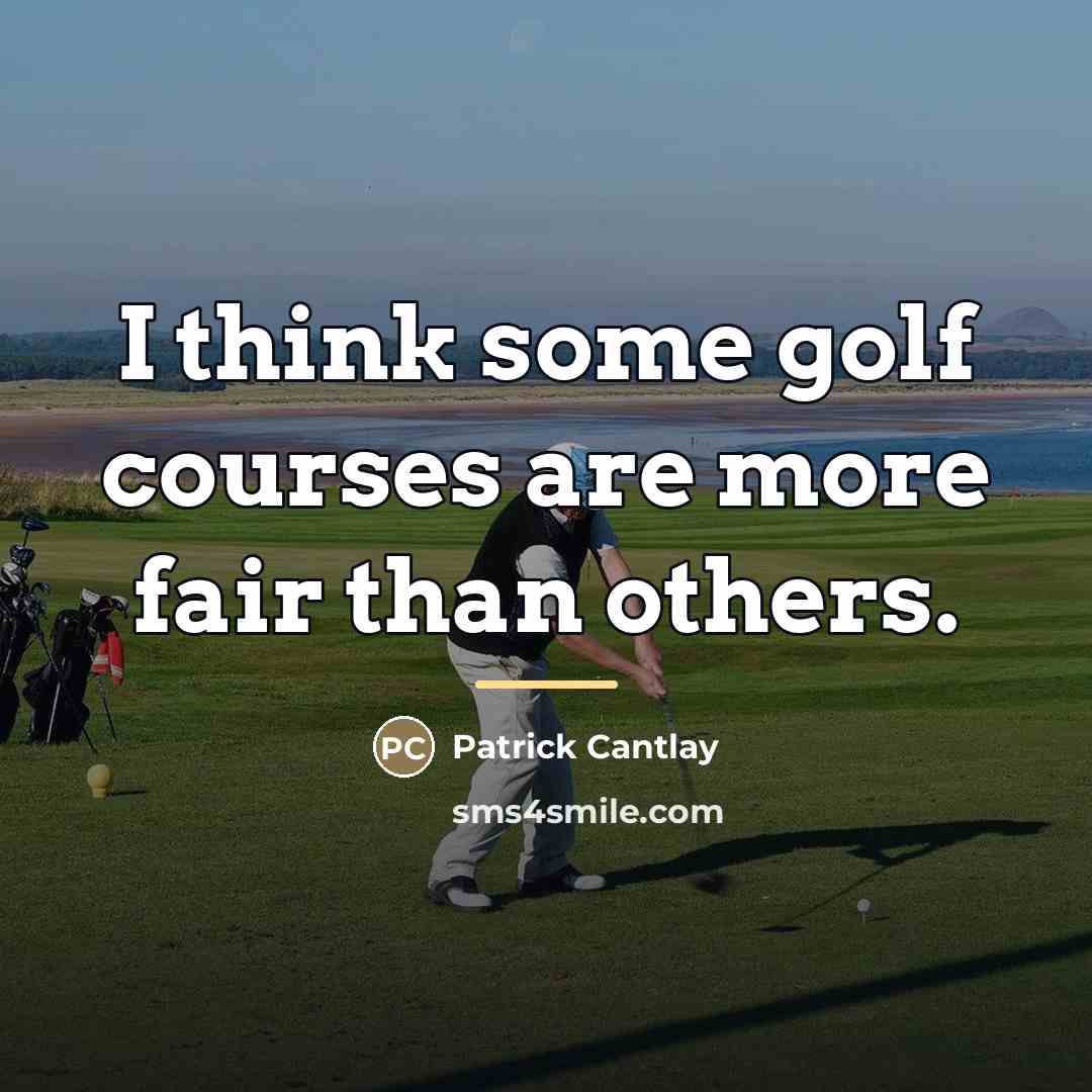 “I think some golf courses are more fair than others.…” quote by Patrick Cantlay