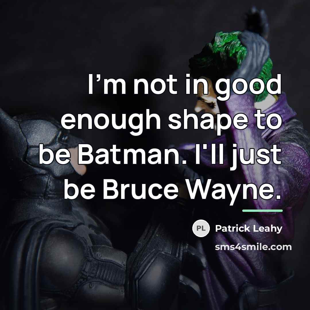 “I'm not in good enough shape to be Batman. I'll…” quote by Patrick Leahy