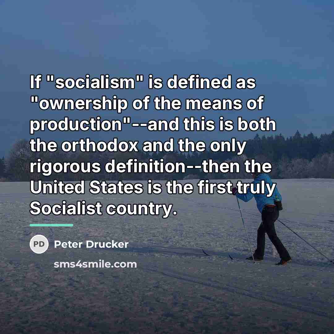 “If "socialism" is defined as "ownership of the means of…” quote by Peter Drucker