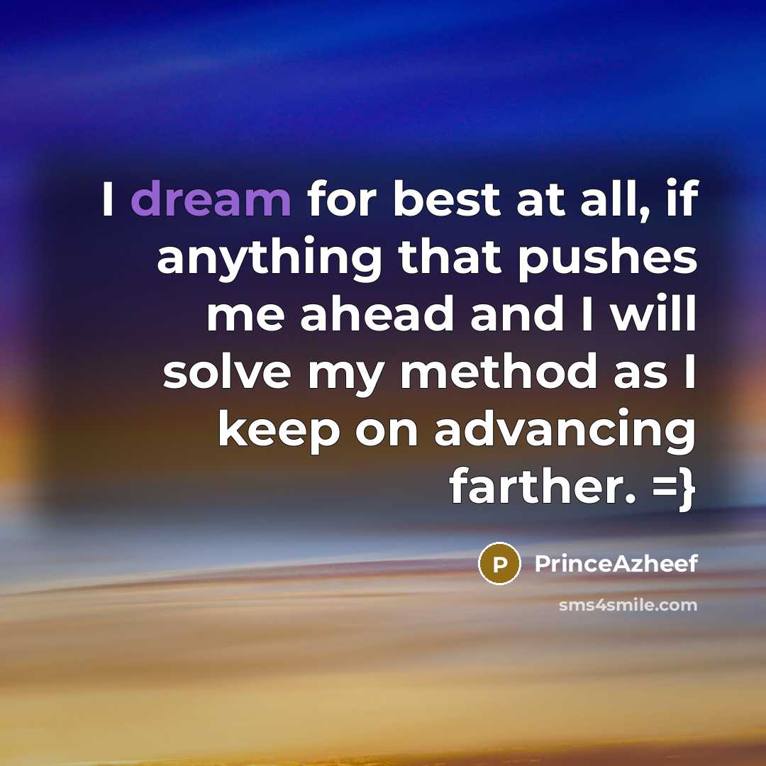 “I dream for best at all, if anything that pushes…” quote by PrinceAzheef