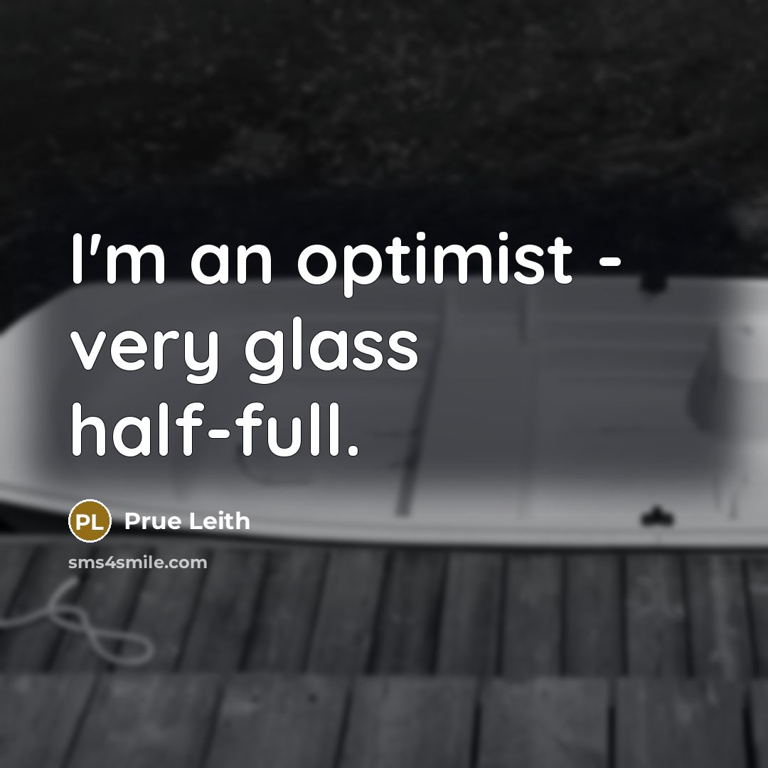 “I'm an optimist - very glass half-full.…” quote by Prue Leith
