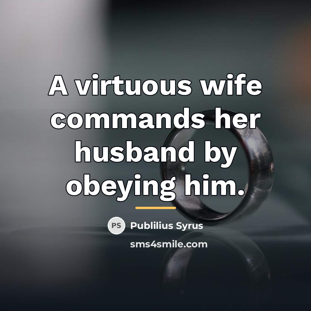 “A virtuous wife commands her husband by obeying him.…” quote by Publilius Syrus
