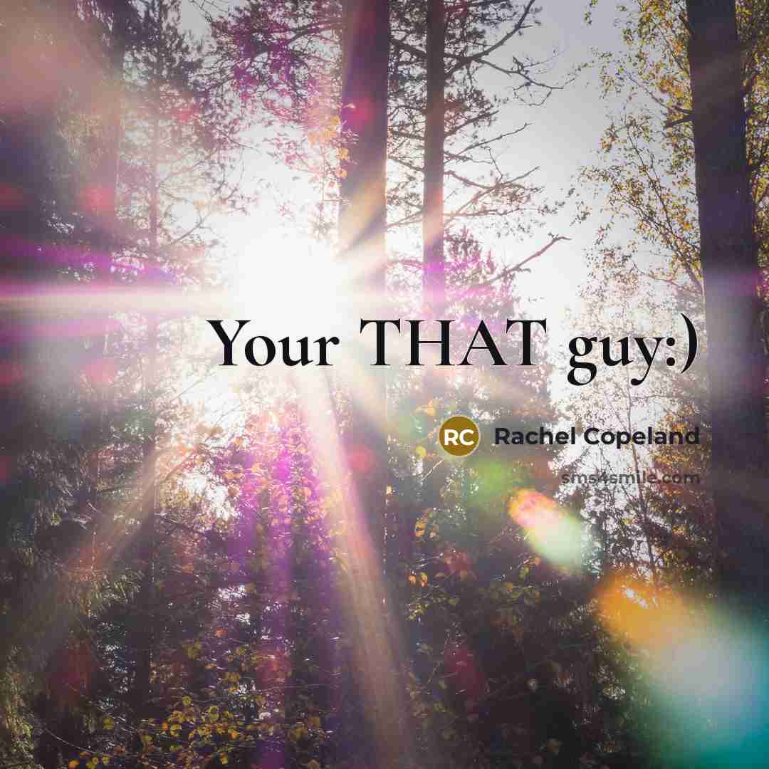 “Your THAT guy:)…” quote by Rachel Copeland