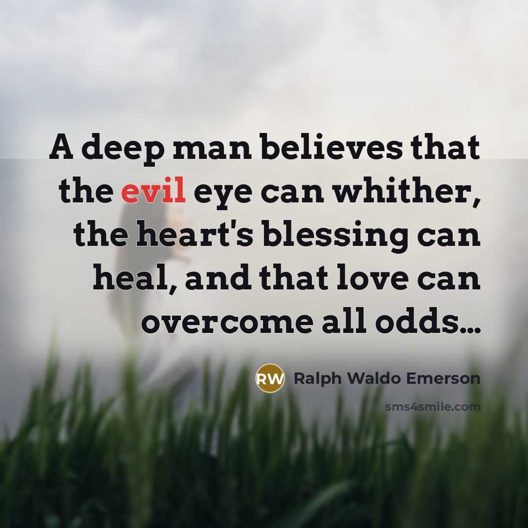 “A deep man believes that the evil eye can whither,…” quote by Ralph Waldo Emerson