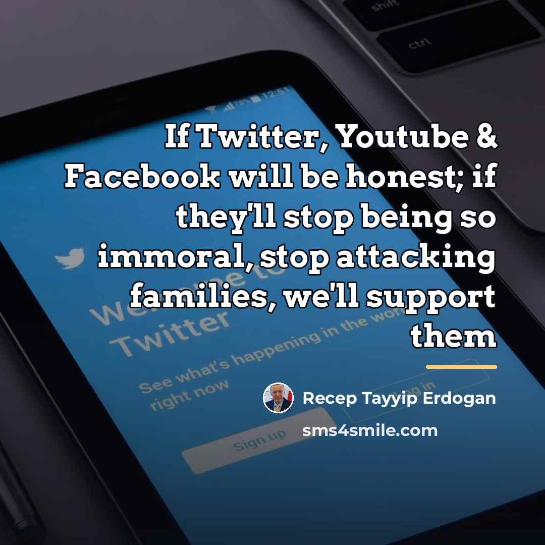 “If Twitter, Youtube & Facebook will be honest; if they'll…” quote by Recep Tayyip Erdogan