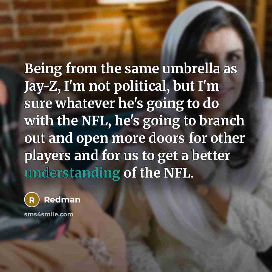 “Being from the same umbrella as Jay-Z, I'm not political,…” quote by Redman