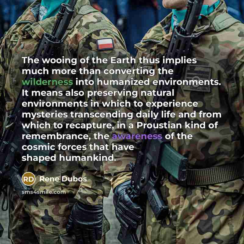 “The wooing of the Earth thus implies much more than…” quote by Rene Dubos