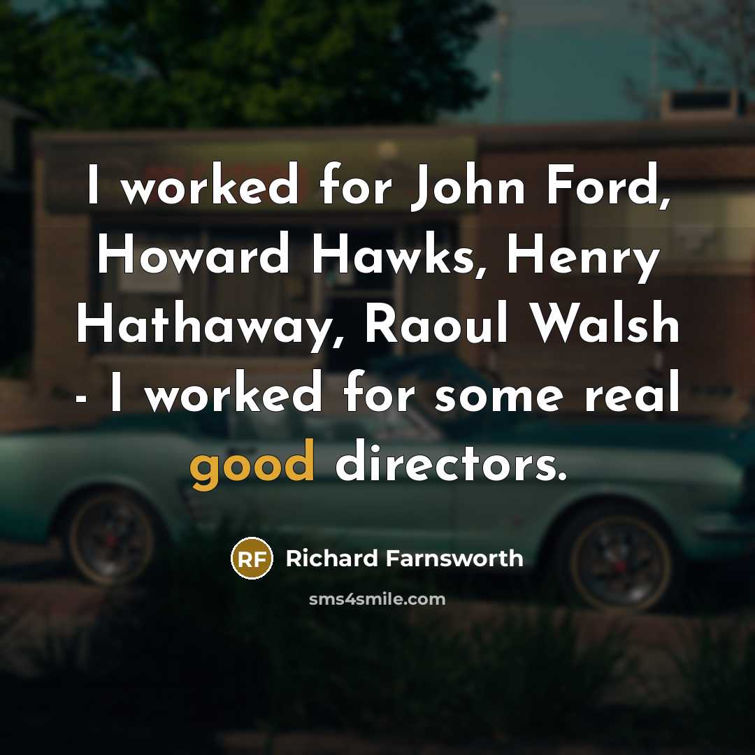“I worked for John Ford, Howard Hawks, Henry Hathaway, Raoul…” quote by Richard Farnsworth