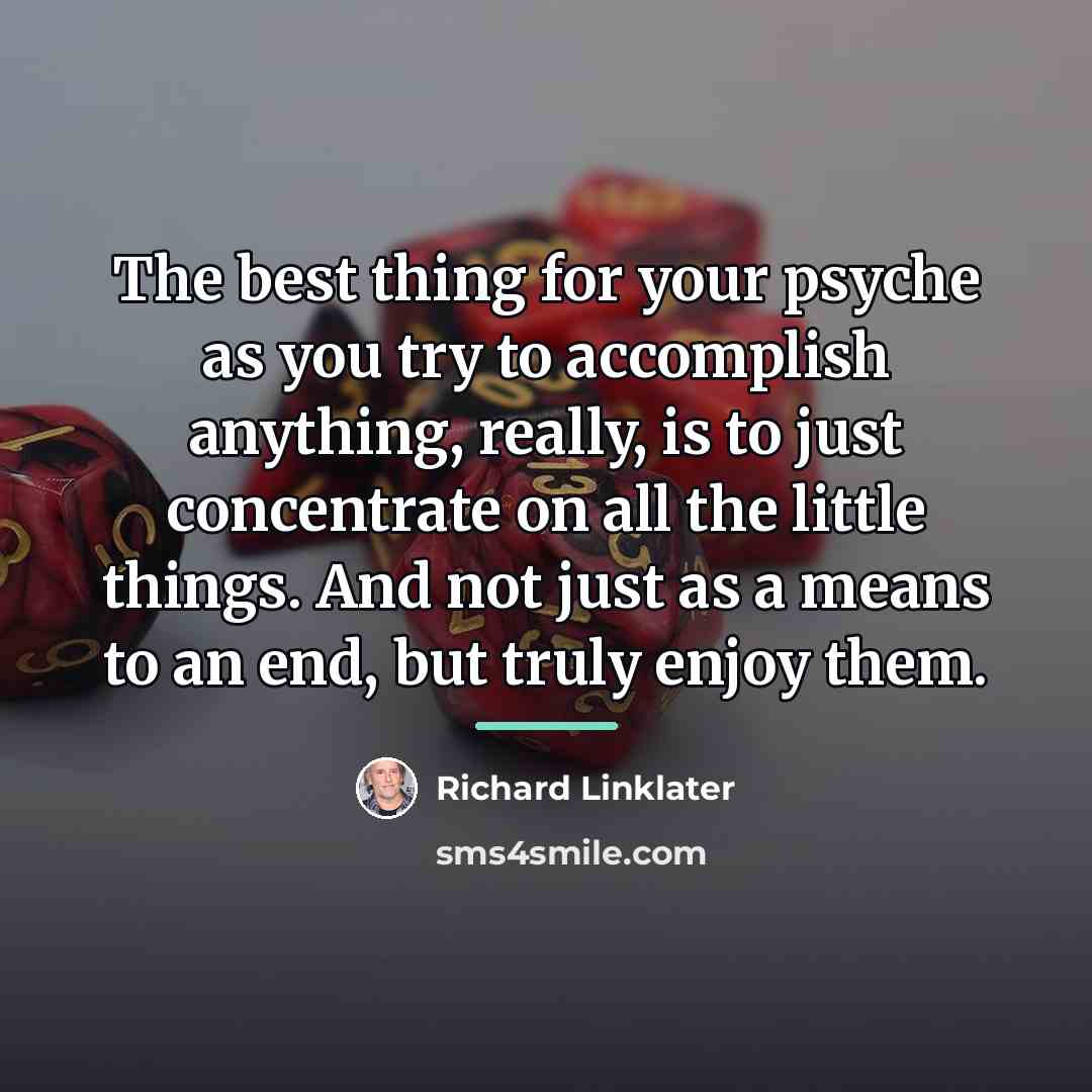 “The best thing for your psyche as you try to…” quote by Richard Linklater