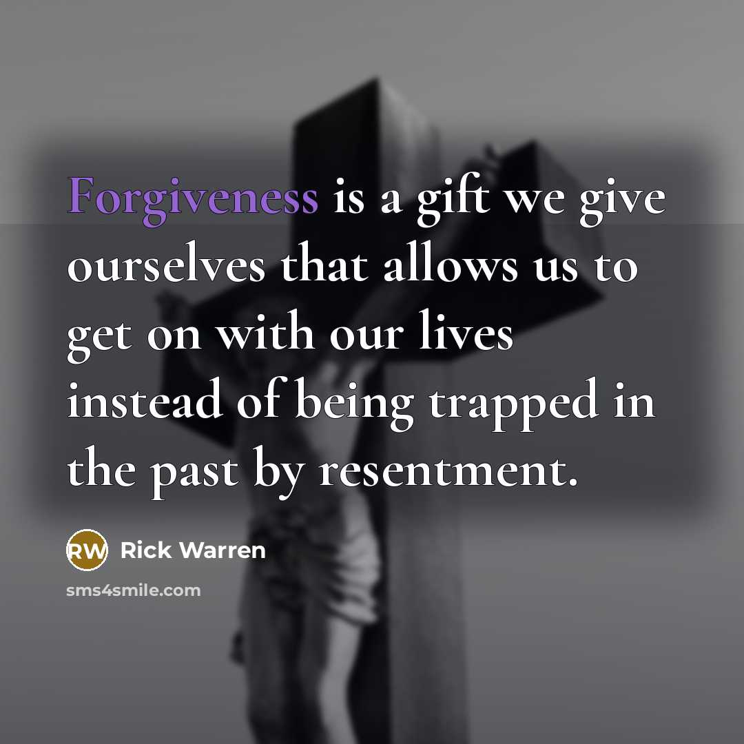 “Forgiveness is a gift we give ourselves that allows us…” quote by Rick Warren