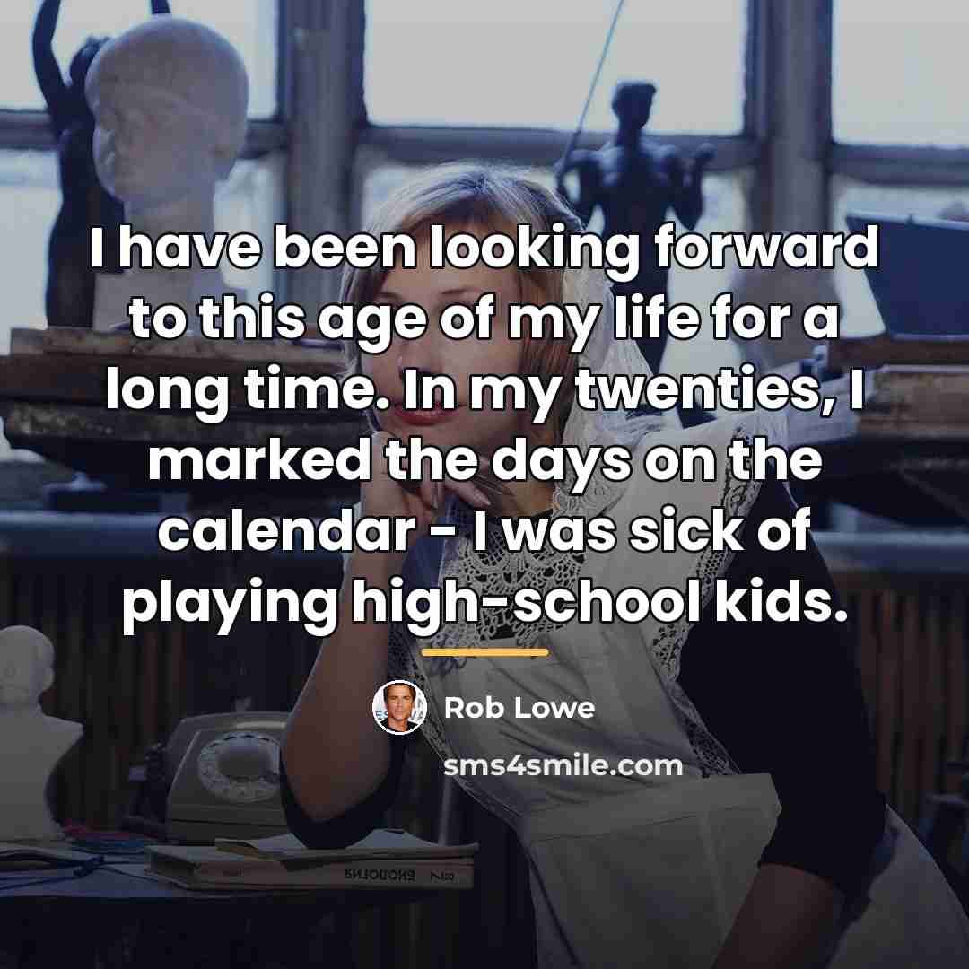 “I have been looking forward to this age of my…” quote by Rob Lowe