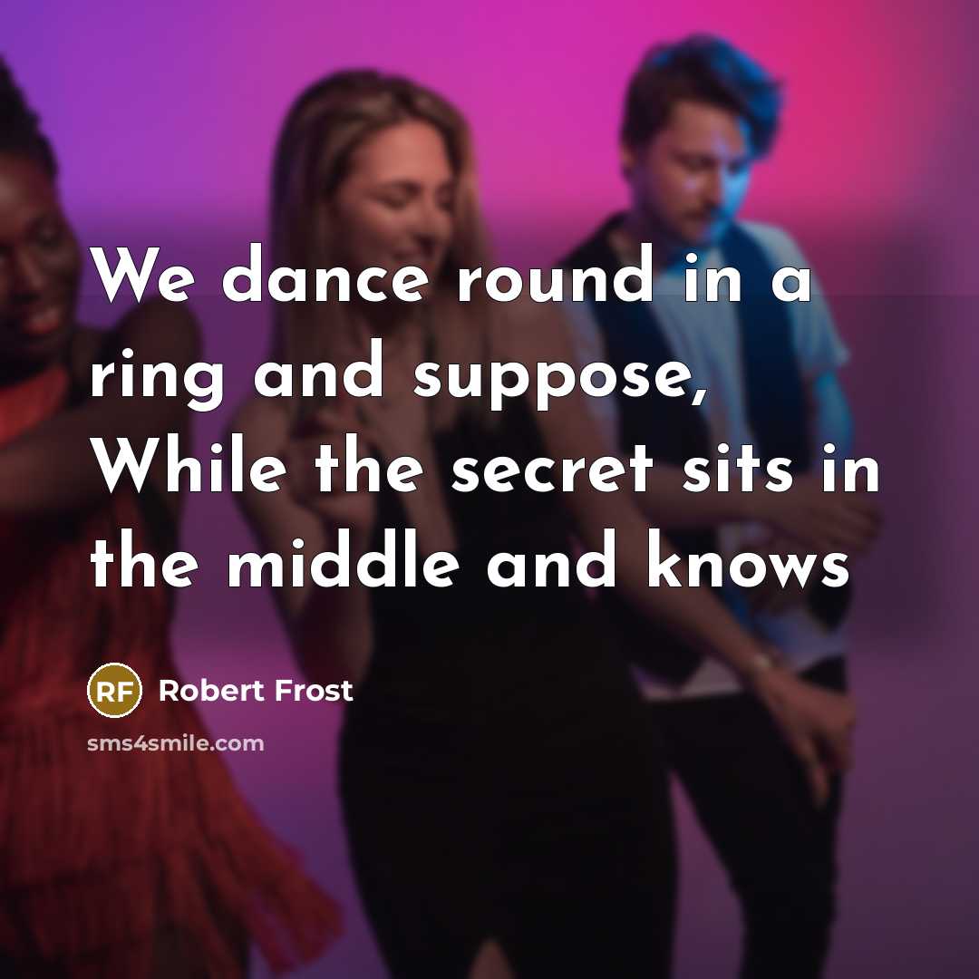 “We dance round in a ring and suppose, While the…” quote by Robert Frost