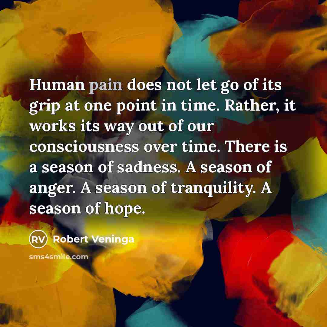 “Human pain does not let go of its grip at…” quote by Robert Veninga