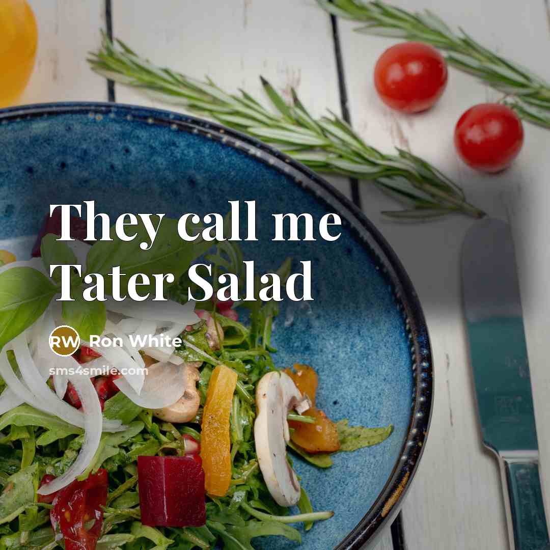 “They call me Tater Salad…” quote by Ron White