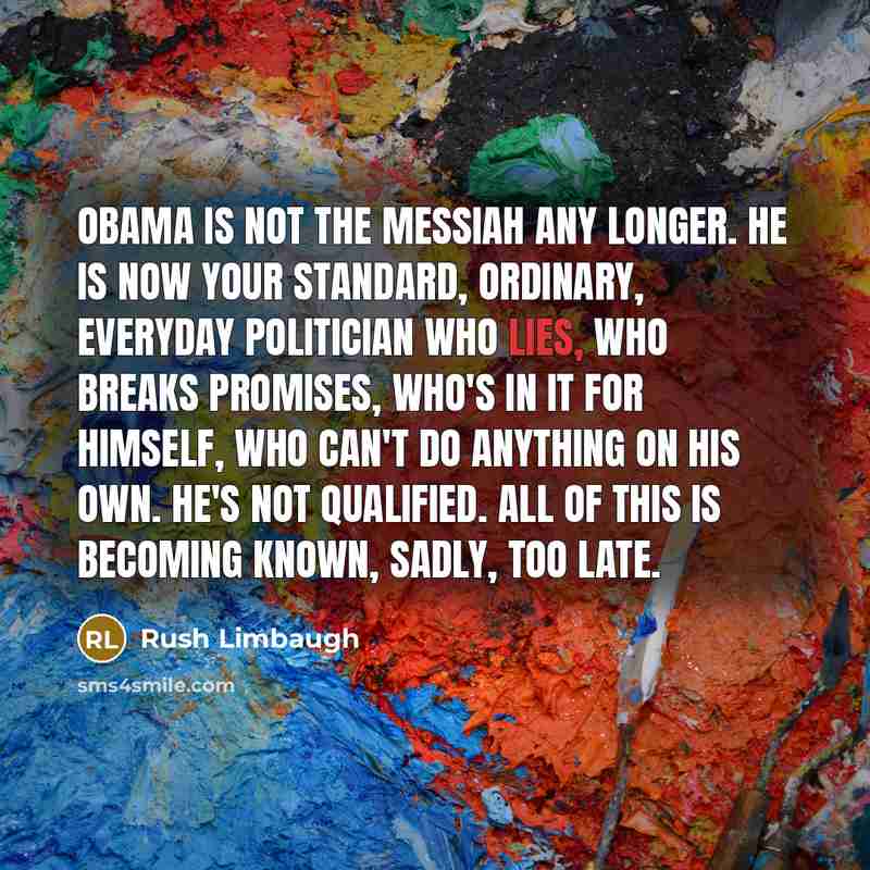 “Obama is not the messiah any longer. He is now…” quote by Rush Limbaugh