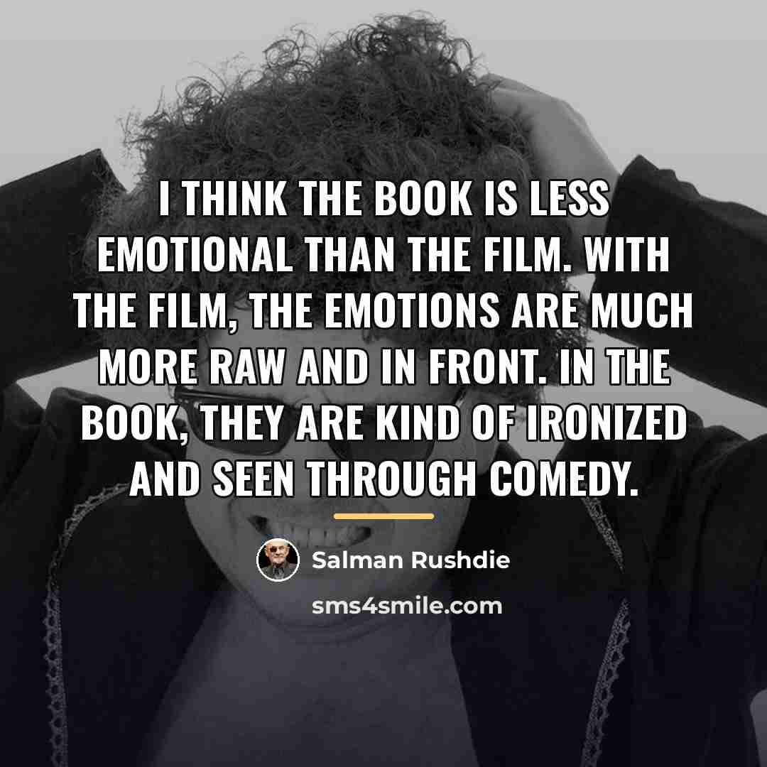 “I think the book is less emotional than the film.…” quote by Salman Rushdie