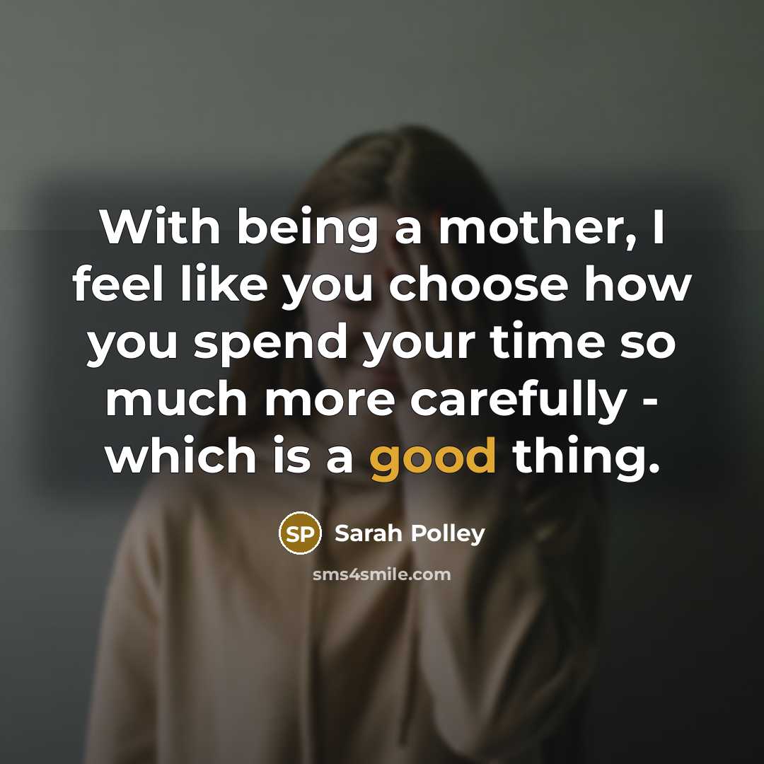“With being a mother, I feel like you choose how…” quote by Sarah Polley