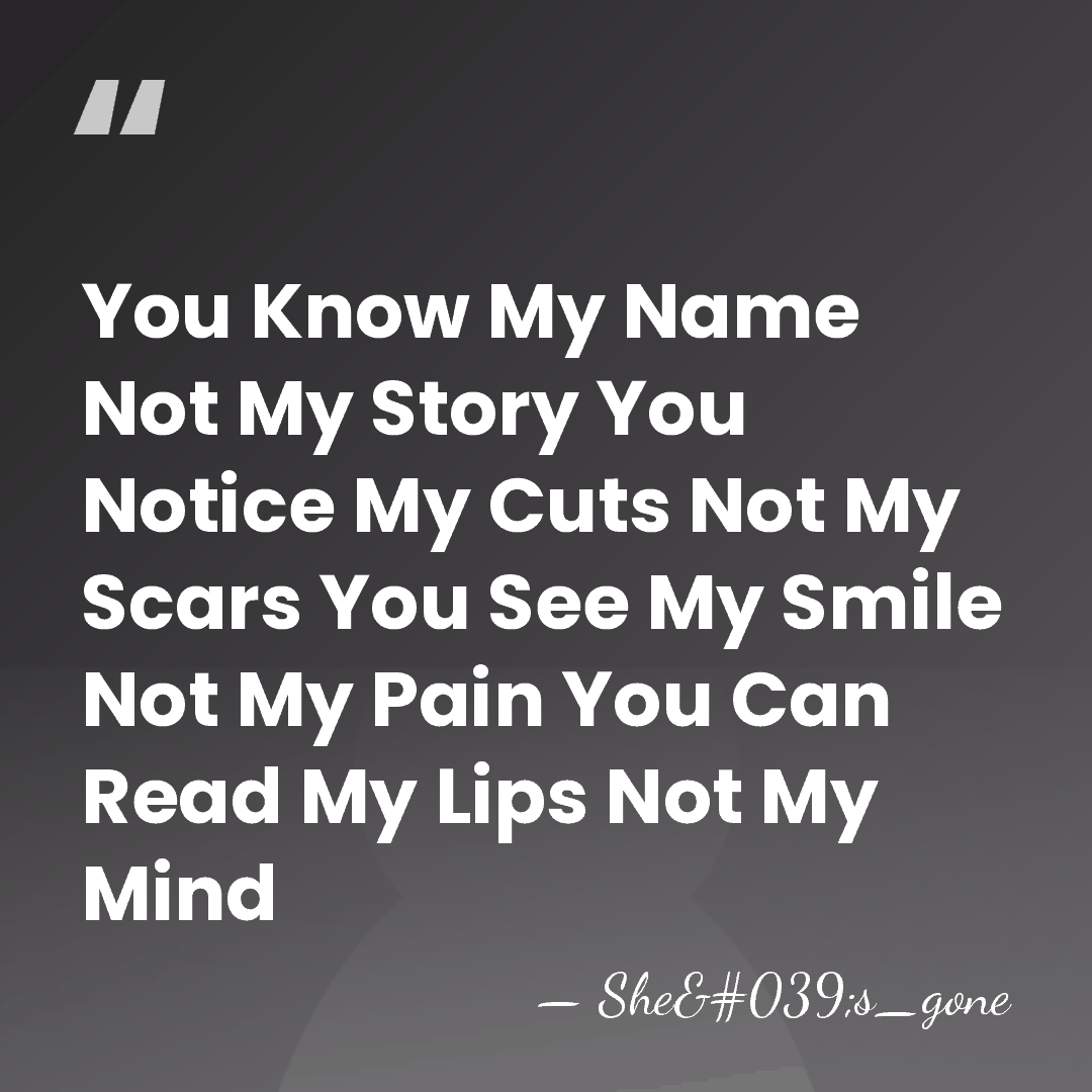You Know My Name Not My Story You Notice My Cuts Not&hellip; - She's_gone