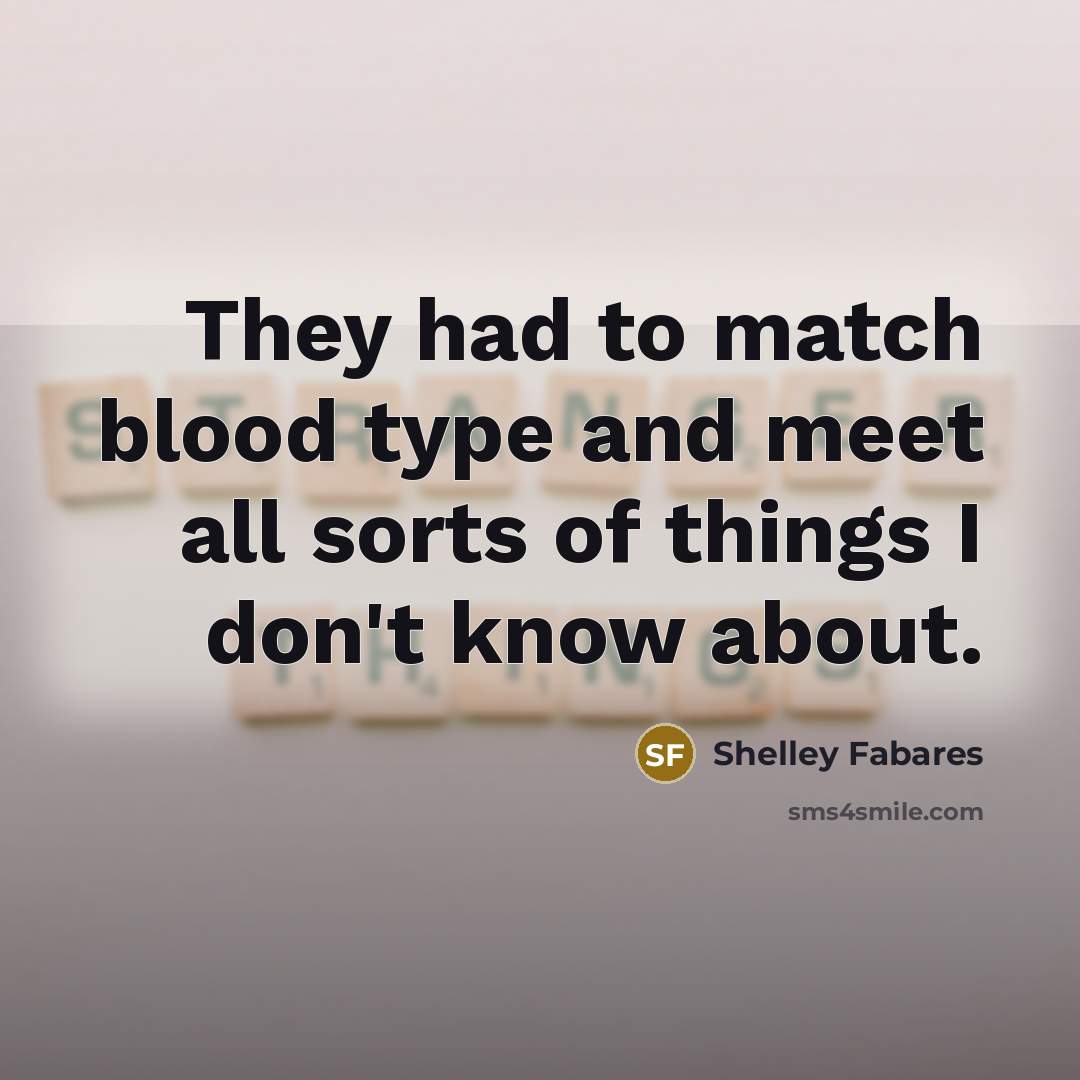 “They had to match blood type and meet all sorts…” quote by Shelley Fabares