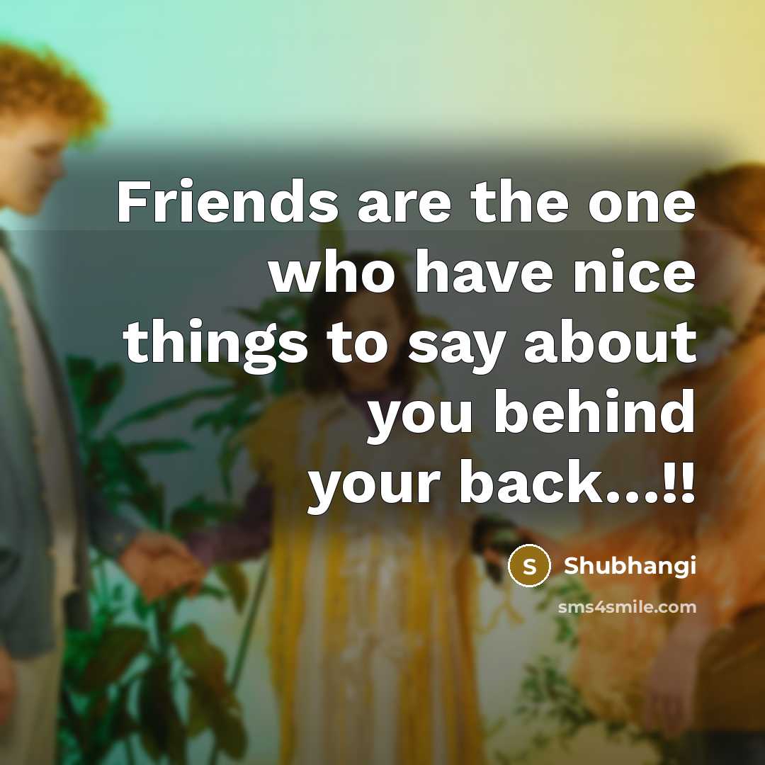 “Friends are the one who have nice things to say…” quote by Shubhangi