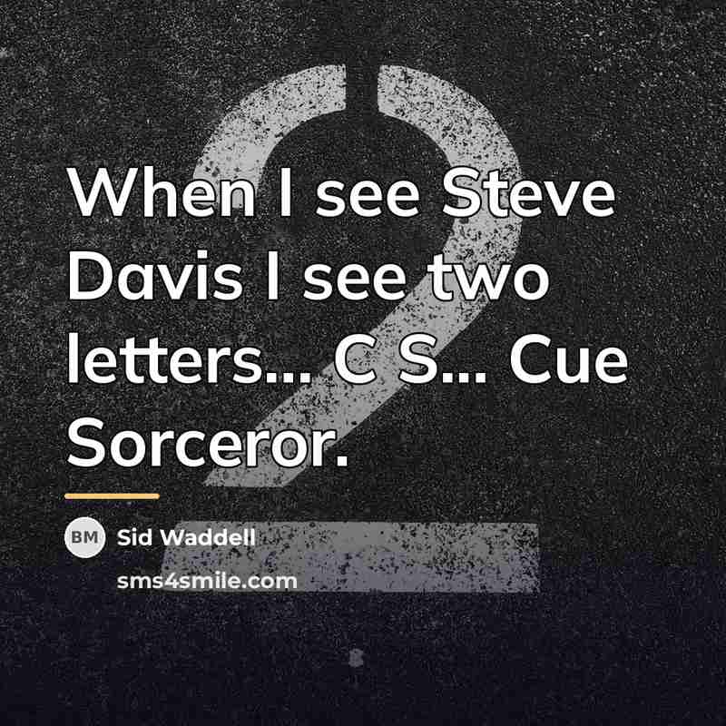 “When I see Steve Davis I see two letters... C…” quote by Sid Waddell