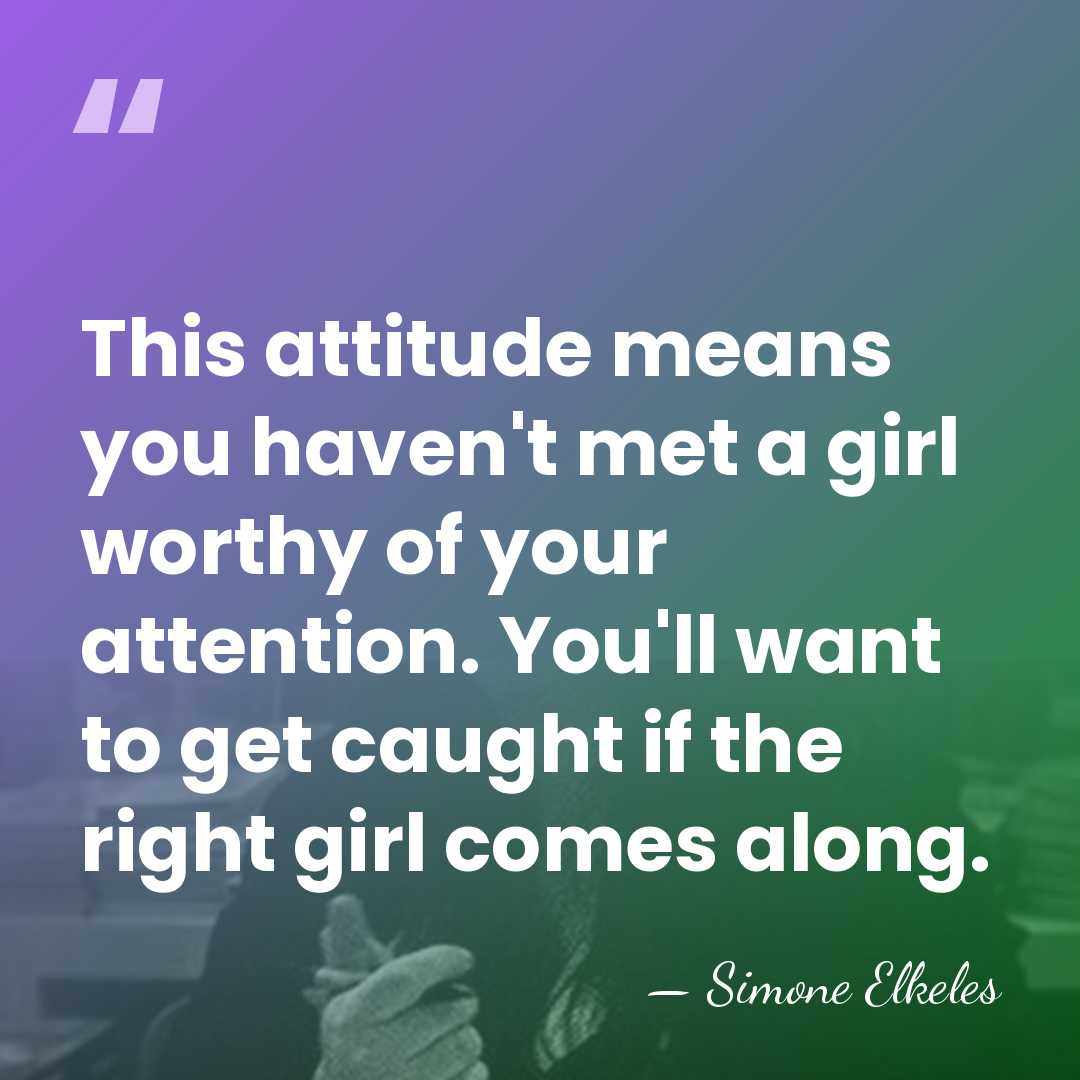 This attitude means you haven't met a girl worthy of your attention.&hellip; - Simone Elkeles