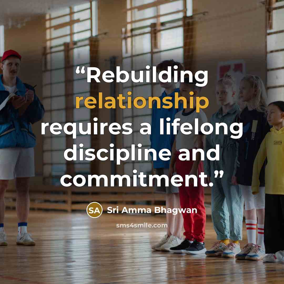 “Rebuilding relationship requires a lifelong discipline and commitment.” quote by Sri Amma Bhagwan
