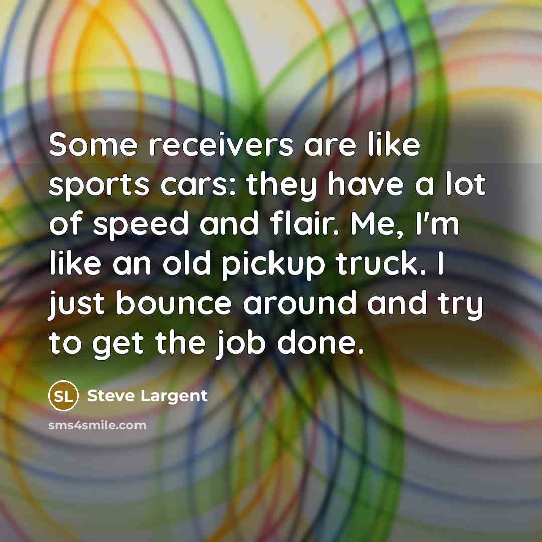 “Some receivers are like sports cars: they have a lot…” quote by Steve Largent