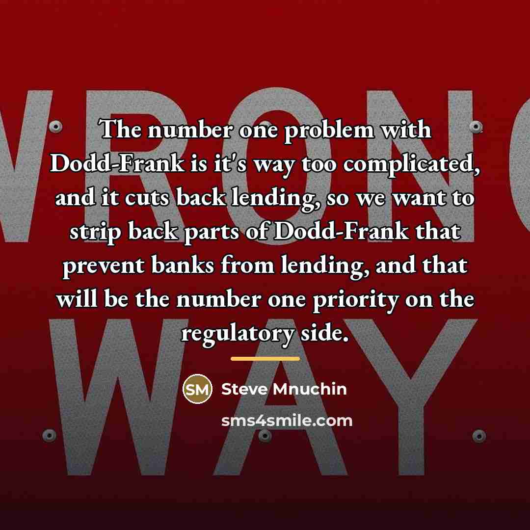 “The number one problem with Dodd-Frank is it's way too…” quote by Steve Mnuchin