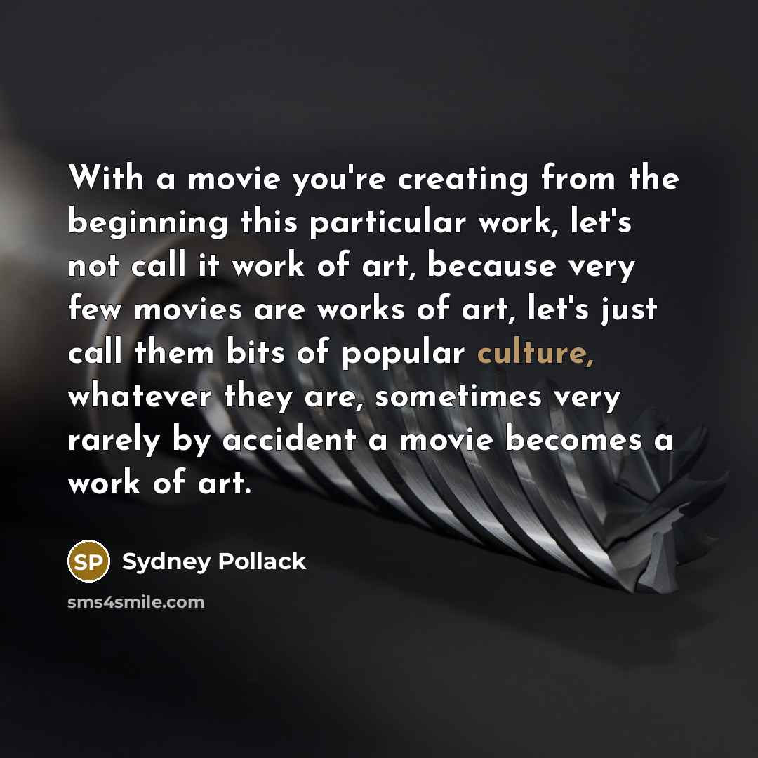 “With a movie you're creating from the beginning this particular…” quote by Sydney Pollack