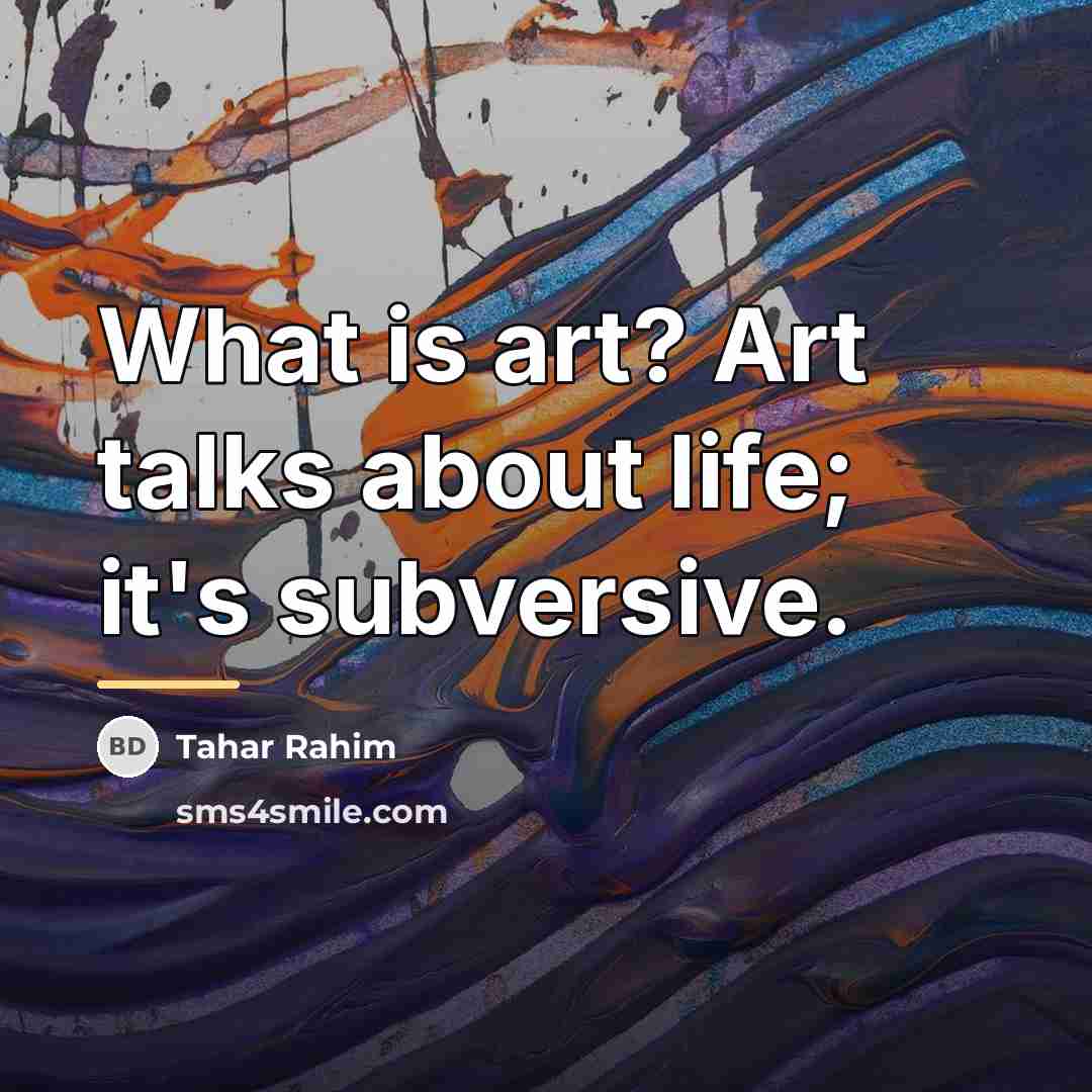 “What is art? Art talks about life; it's subversive.…” quote by Tahar Rahim
