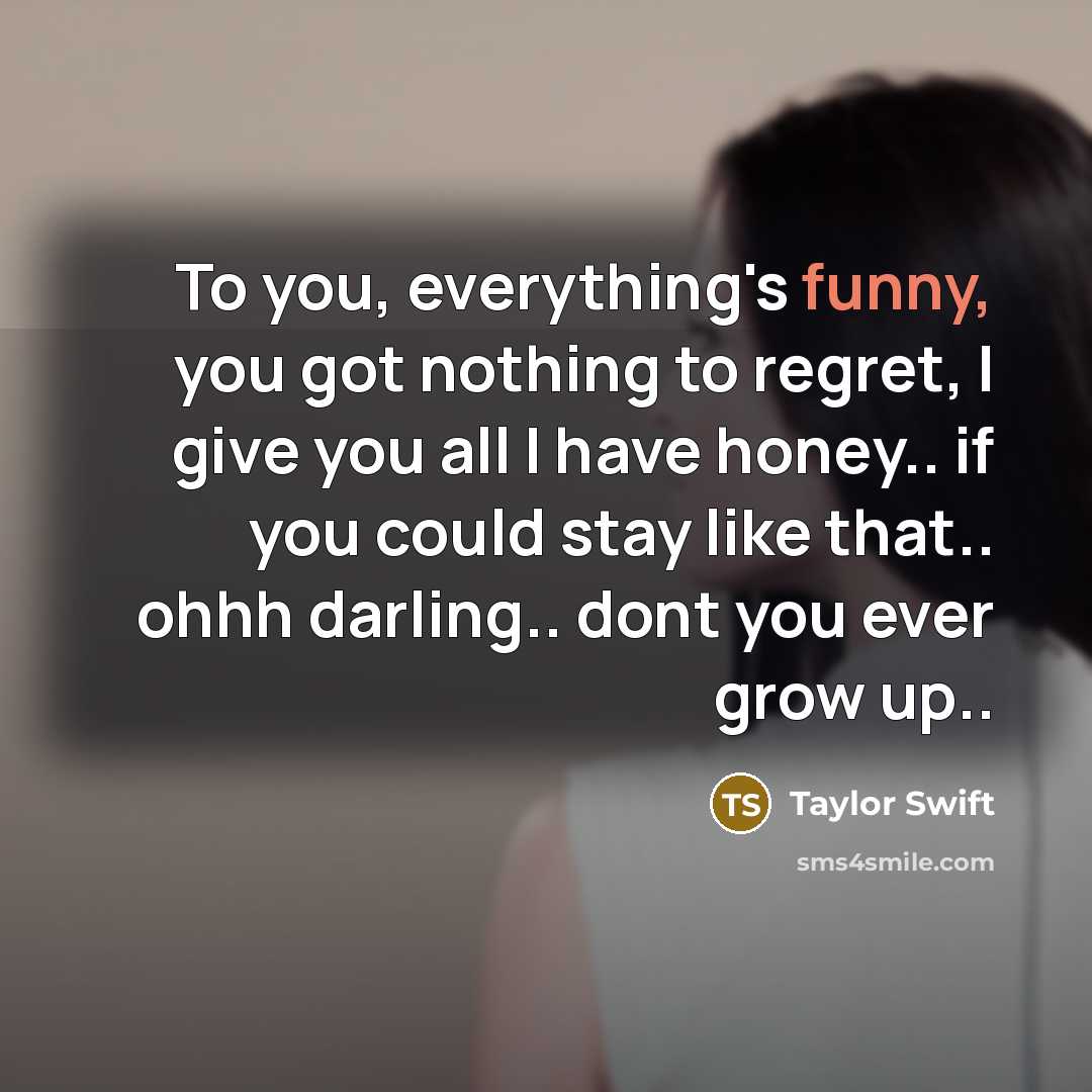 “To you, everything's funny, you got nothing to regret, I…” quote by Taylor Swift