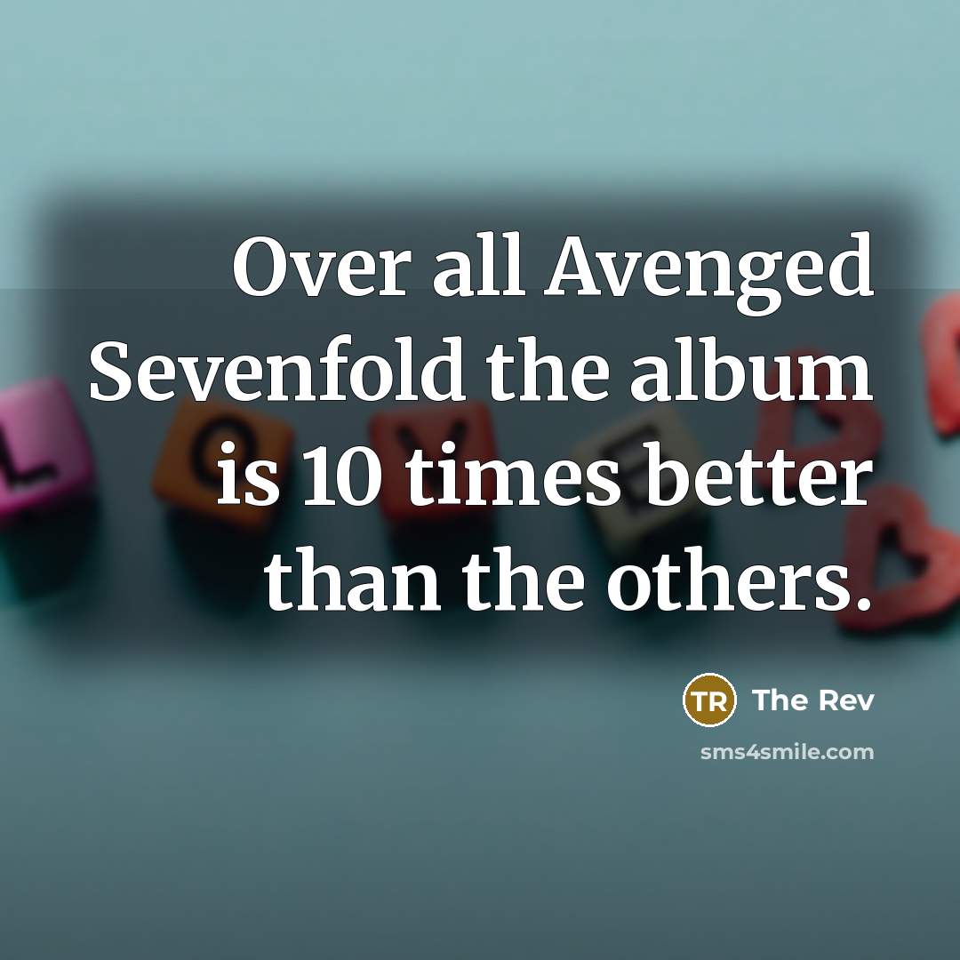 “Over all Avenged Sevenfold the album is 10 times better…” quote by The Rev