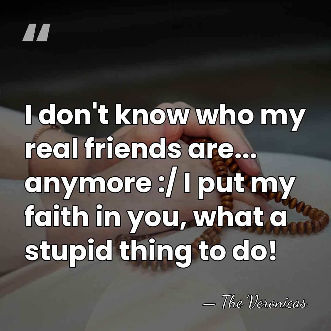 I don't know who my real friends are... anymore :/ I put&hellip; - The Veronicas