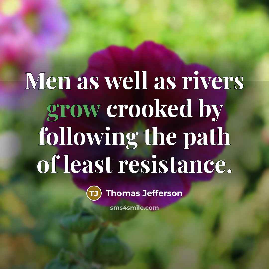 “Men as well as rivers grow crooked by following the…” quote by Thomas Jefferson